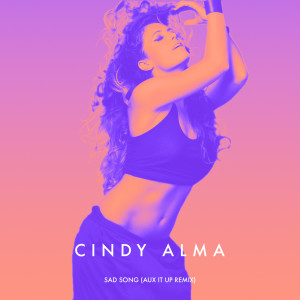 ดาวน์โหลดและฟังเพลง Sad Song (Aux It up Remix) พร้อมเนื้อเพลงจาก Cindy Alma