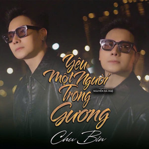 Dengarkan Yêu Một Người Trong Gương lagu dari Chu Bin dengan lirik