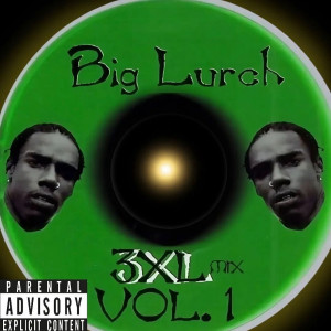 Album 3XL MIX, VOL. 1 (Explicit) from Big Lurch