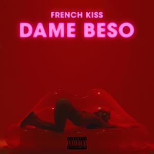 French Kiss的專輯Dame Beso (Explicit)