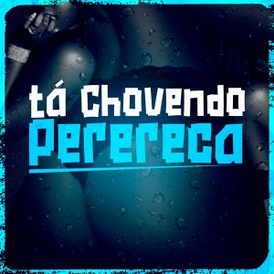 收聽DJ FV的Tá Chovendo Perereca (Explicit)歌詞歌曲