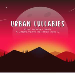 Album Urban Lullabies meets Al Jazzbo Collins Narration (Take 1) (Urban Lullabies Slow Beat Remix) from Urban Lullabies