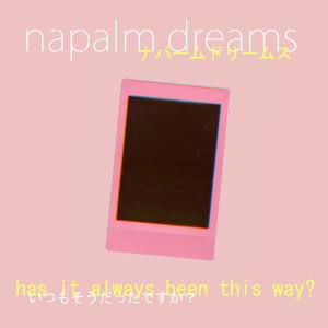 Album Has It Always Been This Way? oleh Napalm Dreams