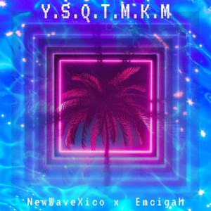 Album Y. S. Q. T. M. K. M oleh New Wave Xico