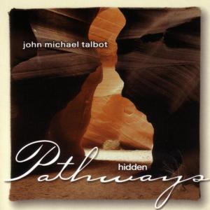 ดาวน์โหลดและฟังเพลง Hidden Pathways พร้อมเนื้อเพลงจาก John Michael Talbot