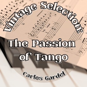 Album Vintage Selection: The Passion of Tango (2021 Remastered) oleh Carlos Gardel