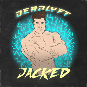 DEADLYFT的專輯Jacked (Explicit)