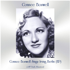 Album Connee Boswell Sings Irving Berlin (EP) (All Tracks Remastered) from Connee Boswell