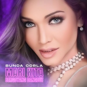 收聽Bunda Corla的Mari Kita Bergoyang Dangdut歌詞歌曲