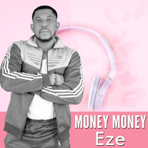 Listen to Money Money song with lyrics from Eze
