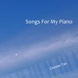 Songs For My Piano dari Chester Tan