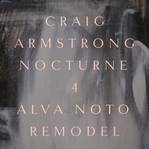收聽Craig Armstrong的Nocturne 4 (Alva Noto Remodel)歌詞歌曲