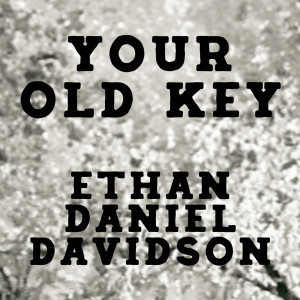 อัลบัม Your Old Key ศิลปิน Ethan Daniel Davidson