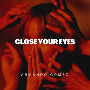 Listen to Close Your Eyes song with lyrics from Armando Gomez
