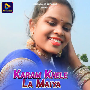 Listen to Karam Khele La Maiya song with lyrics from Ajay Arya