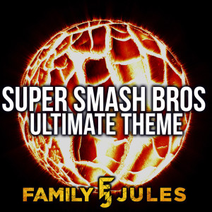 收听FamilyJules的Main Theme (from "Super Smash Bros. Ultimate")歌词歌曲