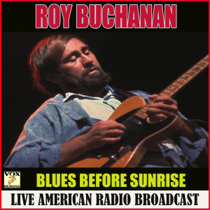 อัลบัม Blues Before Sunrise (Live) ศิลปิน Roy Buchanan