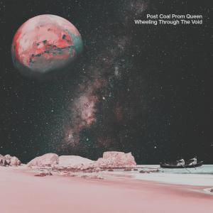 收聽Post Coal Prom Queen的Wheeling Through The Void (feat. Stephanie Lamprea, Calum Cummins & Laura J Wilkie|Radio Edit)歌詞歌曲