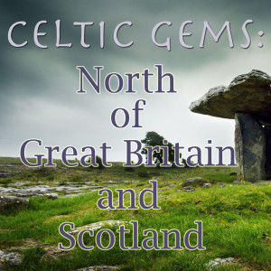 Album Celtic Gems: North Of Great Britain And Scotland, Vol.3 from The Great Celtic Northerners