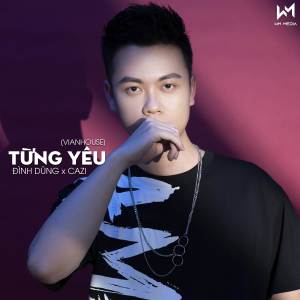 อัลบัม Từng Yêu (Vinahouse) ศิลปิน Đình Dũng