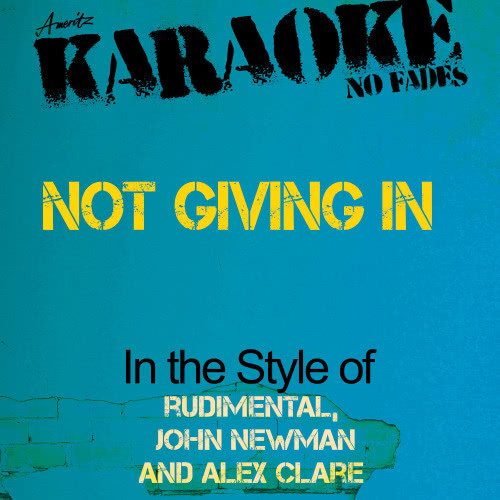 Not Giving In (In the Style of Rudimental, John Newman and Alex Clare) [Karaoke Version] (Karaoke Version)