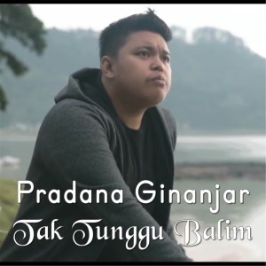 Dengarkan lagu Tak Tunggu Balimu (其他) nyanyian Pradana Ginanjar dengan lirik