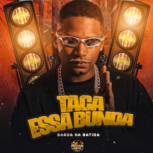 Album Taca Essa Bunda (Explicit) from Barca Na Batida