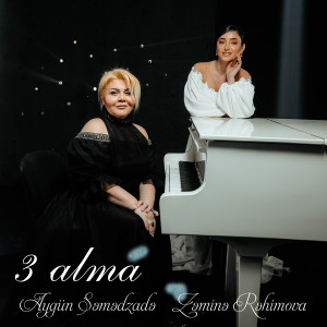 Listen to 3 Alma song with lyrics from Aygün Səmədzadə
