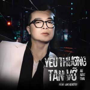 Dengarkan lagu Yêu Thương Tan Vỡ nyanyian Âu Nam Thái dengan lirik