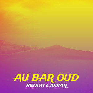 Listen to Au Bar Oud song with lyrics from Benoit Cassar