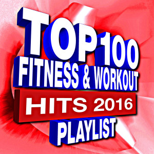 Album 100 Fitness & Workout Playlist – Hits 2016 oleh Workout Remix Factory