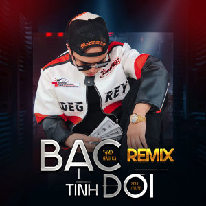 ดาวน์โหลดและฟังเพลง BẠC TÌNH ĐỜI (Remix) พร้อมเนื้อเพลงจาก Yamix Hầu Ca