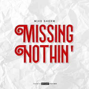 Album Missing Nothin' (Explicit) from Mike Sherm
