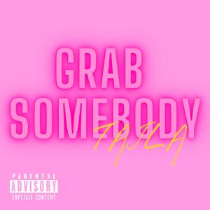 ดาวน์โหลดและฟังเพลง Grab Somebody (Explicit) พร้อมเนื้อเพลงจาก TAJLA