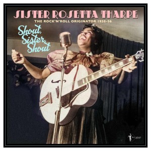 Sister Rosetta Tharpe的專輯Shout, Sister, Shout: The Rock 'n' Roll Originator 1938-56