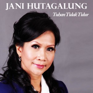 ดาวน์โหลดและฟังเพลง Tuhan Tidak Tidur พร้อมเนื้อเพลงจาก Jani Hutagalung
