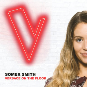 收聽Somer Smith的Versace On The Floor (The Voice Australia 2018 Performance|Live)歌詞歌曲