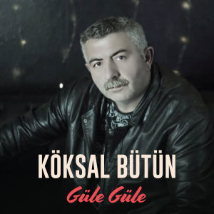 Köksal Bütün的專輯Güle Güle