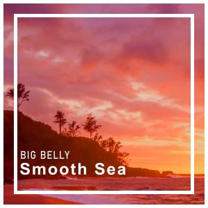 收聽Big Belly的Smooth Sea歌詞歌曲
