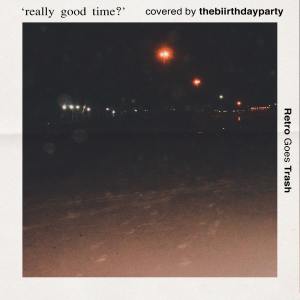 ดาวน์โหลดและฟังเพลง Really Goood Time??? พร้อมเนื้อเพลงจาก The Biirthday Party