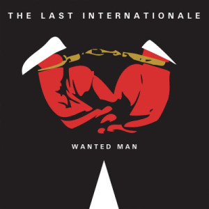 ดาวน์โหลดและฟังเพลง Wanted Man พร้อมเนื้อเพลงจาก The Last Internationale