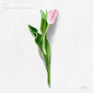 Album better half (feat. Devincy) from K+