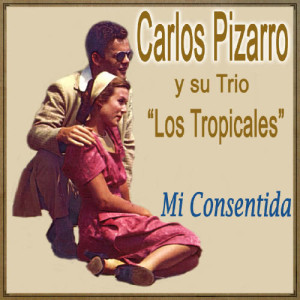 ดาวน์โหลดและฟังเพลง Mi Consentida (Bolero) พร้อมเนื้อเพลงจาก Trio Los Tropicales