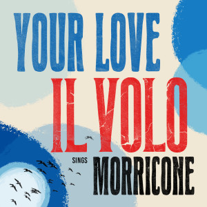 Album Your Love (from "Once Upon A Time In The West") from Il Volo