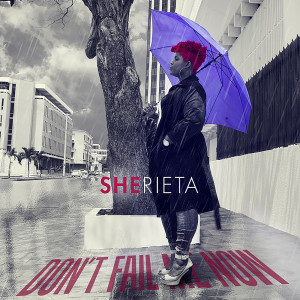 Listen to Don't Fail Me Now song with lyrics from Sherieta