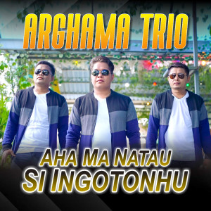 Album Ahama Natau Si Ingotonhu (Explicit) from Arghama Trio