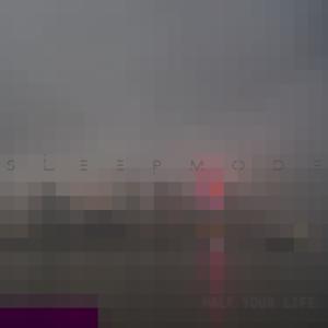 收聽Sleep Mode的Half Your Life歌詞歌曲