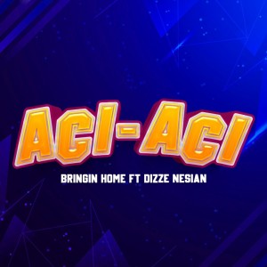 收聽Bringin Home的ACI-ACI歌詞歌曲