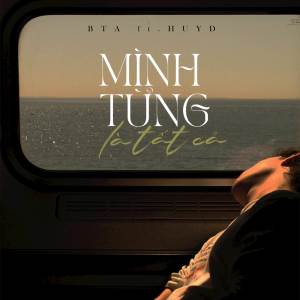 BTA的專輯Mình Từng Là Tất Cả