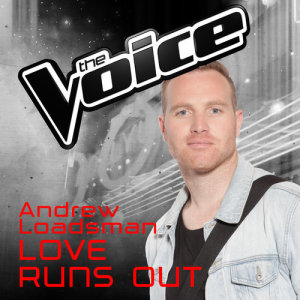 收聽Andrew Loadsman的Love Runs Out (The Voice Australia 2016 Performance)歌詞歌曲